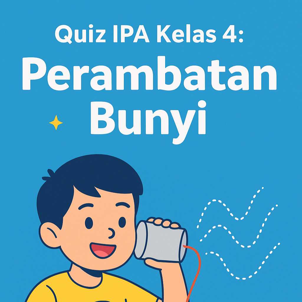 Quiz 25 Soal IPA Kelas 4 SD Tentang Perambatan Bunyi Materi