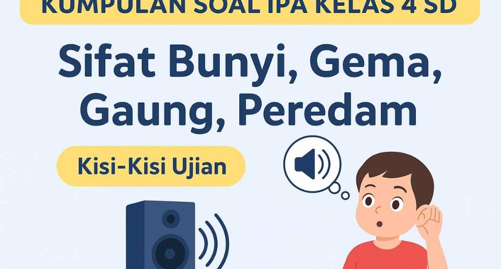 10 Contoh soal ipa kelas 4 tentang sifat sifat bunyi yang sering keluar saat ujian 2026