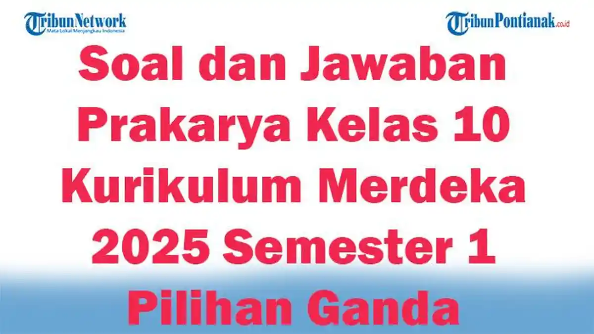 Paket 40 Soal Prakarya Kelas 10 Lengkap Kunci Jawaban Ulangan dan Paket 40 Soal Prakarya Kelas 10 Lengkap Kunci Jawaban Ulangan dan